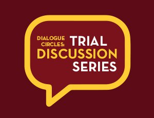 Dialogue Circles Trial Discussion Series